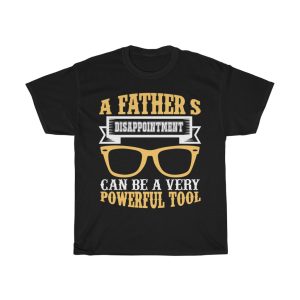 A Father’s Disappointment Can Be A Very Powerful Tool Gift Shirt Design 6