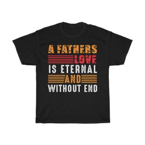 A Father’s Love Is Eternal And Without End Gift Shirt