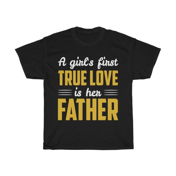 A Girl’s First True Love Is Her Father Gift Shirt Design 4