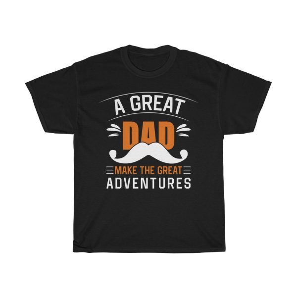 A Great Dad Make The Great Adventures Gift Shirt