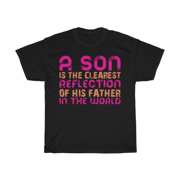 A Son Is The Clearest Reflection Of His Father In The World Gift Shirt