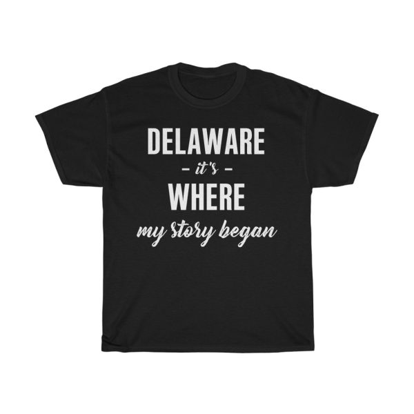 Delaware It’s Where My Story Began Cool Gift T-shirt