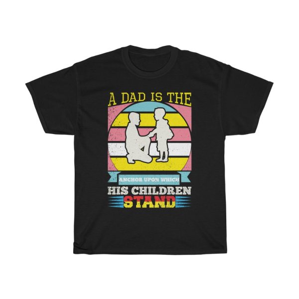 A Dad Is The Anchor Gift Shirt