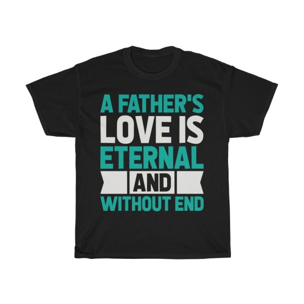 A Fathers Love Is Eternal Gift Shirt Design 2