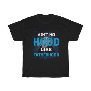 Ain’t No Hood Like Fatherhood Gift Shirt Design 2