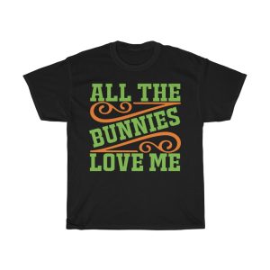 All The Bunnies Love Me Gift Shirt