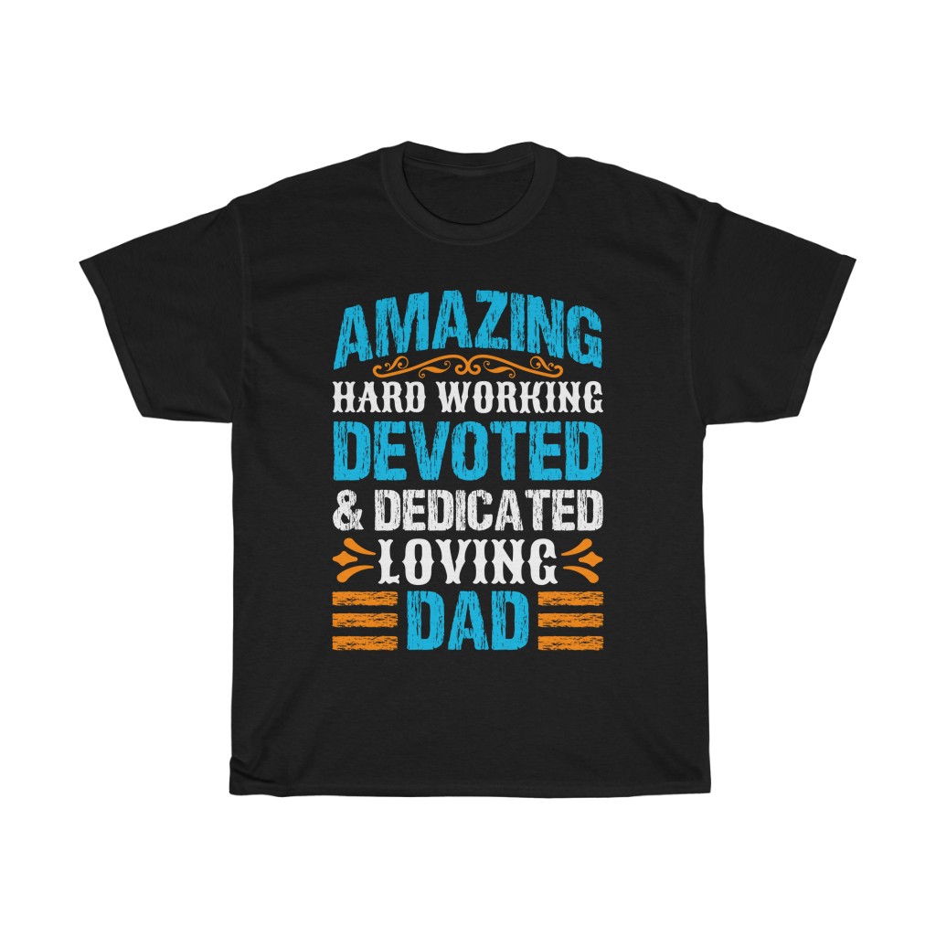 Amazing Hard Working Devoted & Dedicated Loving Dad Gift Shirt