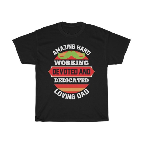 Amazing Hard Working Devoted And Dedicated Loving Dad Gift Shirt Design 4