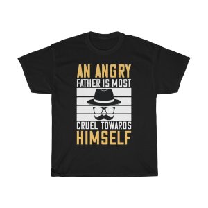 An Angry Father Is Most Cruel Towards Himself Gift Shirt Design 1