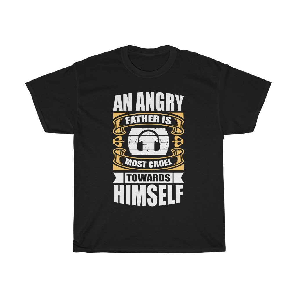 An Angry Father Is Most Cruel Towards Himself Gift Shirt Design 2