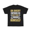 An Angry Father Is Most Cruel Towards Himself Gift Shirt Design 5