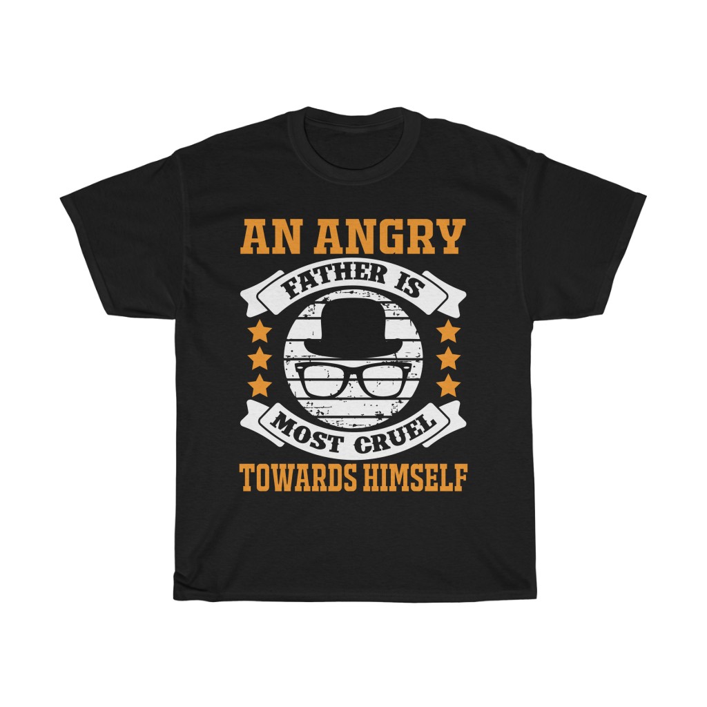 An Angry Father Is Most Cruel Towards Himself Gift Shirt Design 9