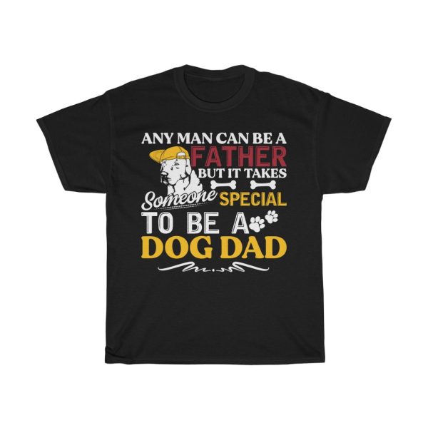 Any Man Can Be A Father Dog Dad Gift Shirt