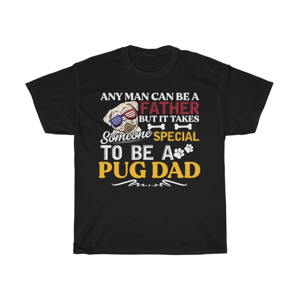 Any Man Can Be A Father Pug Dad Gift Shirt