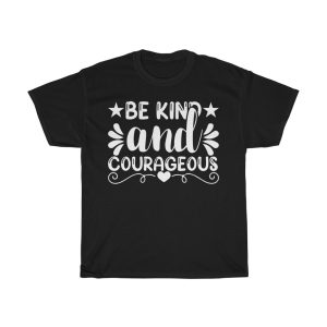 Be Kind And Courageous Gift Shirt