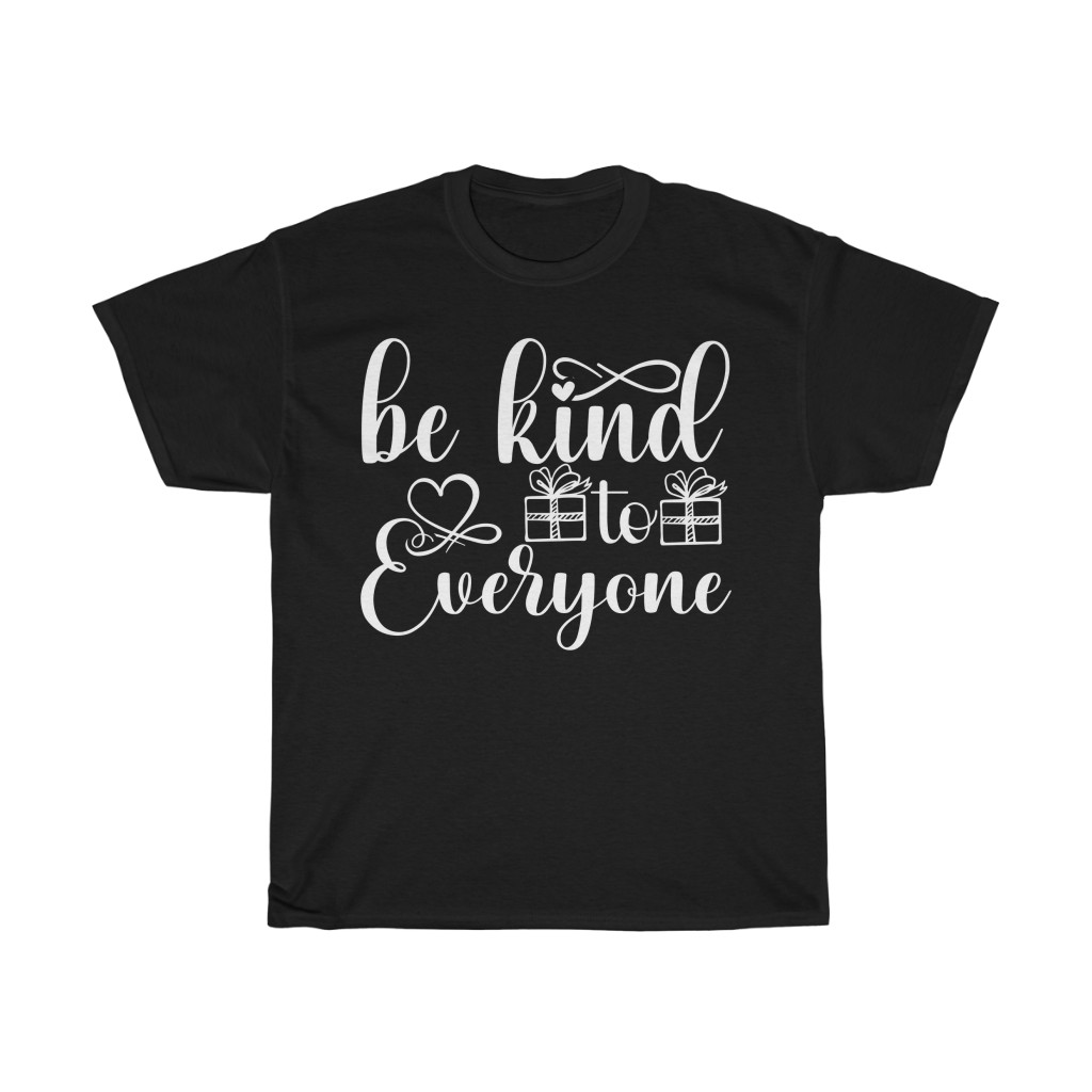 Be Kind To Everyone Gift Shirt