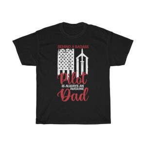 Behind A Badass Pilot Is Always An Awesome Dad Gift Shirt