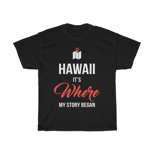 Hawaii It’s Where My Story Began Funny Gift T-shirt