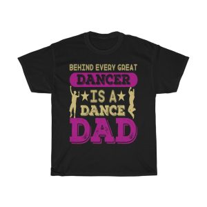 Behind Every Great Dancer Is A Dance Dad Gift Shirt