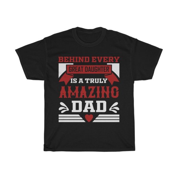 Behind Every Great Daughter Amazing Gift Shirt