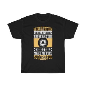 Being A Father, Being A Friend, Those Are The Things That Make Me Feel Successful Gift Shirt Design 2