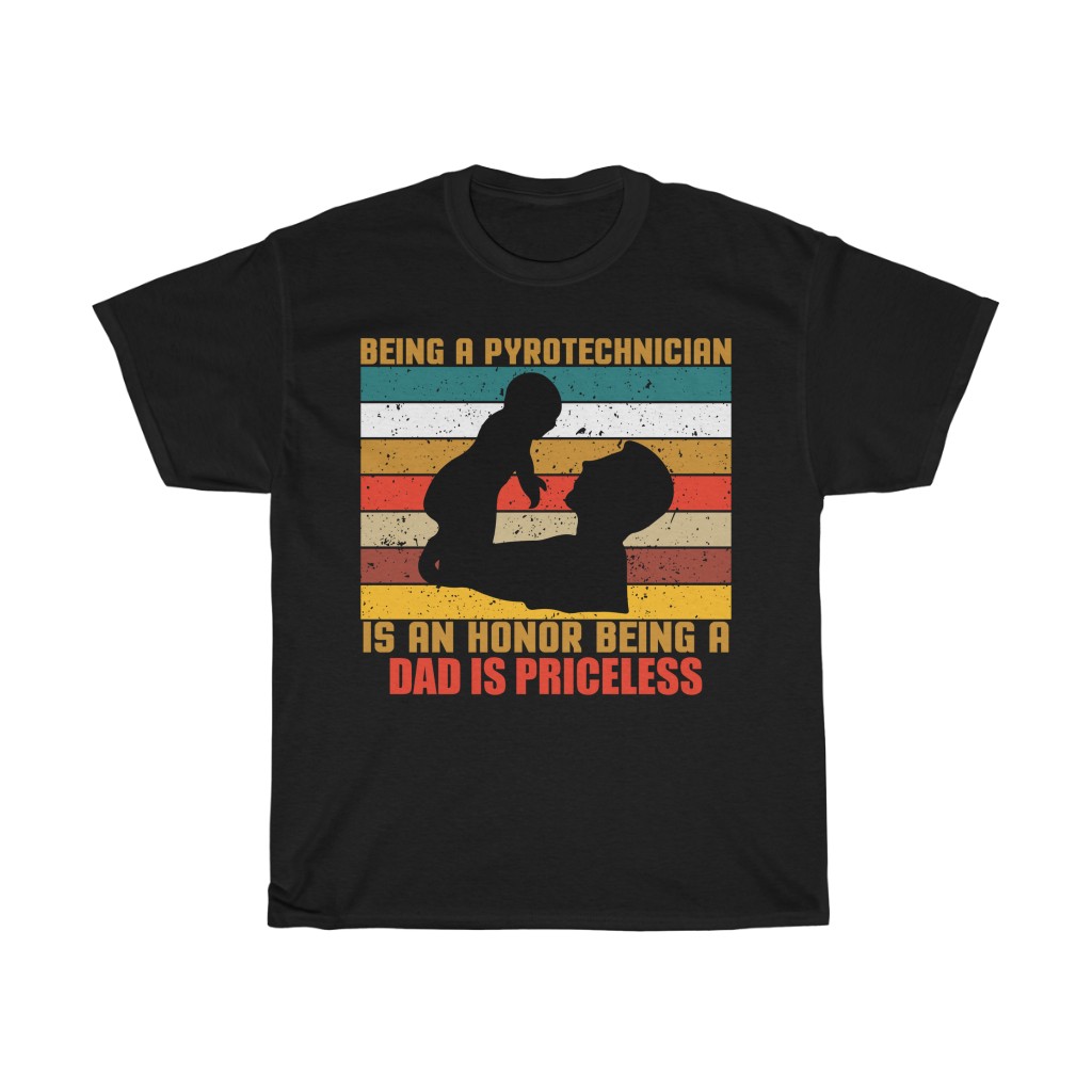 Being A Pyrotechnician Is An Honor Being A Dad Is Priceless Gift Shirt Design 1