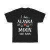 I Love Alaska To The Moon And Back Cool Gift T-shirt