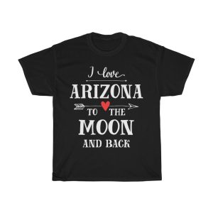 I Love Arizona To The Moon And Back Cool Gift T-shirt