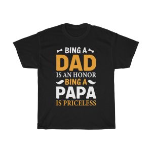 Bing A Dad Is An Honor Bing A Papa Is Priceless Gift Shirt