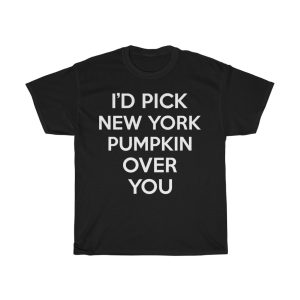 I’d Pick New York Pizza Over You Funny Gift T-shirt