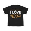 Dad I Love My Gift Shirt Design 2