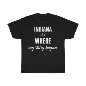 Indiana It’s Where My Story Began Cool Gift T-shirt