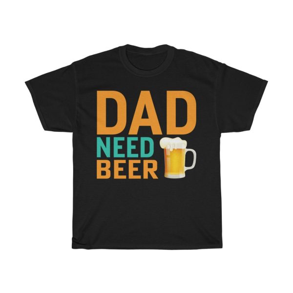 Dad Need Beer Gift Shirt