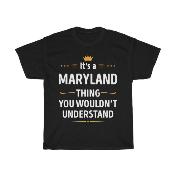 Its A Maryland Thing You Wouldn’t Understand Cool Gift T-shirt