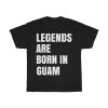 Legends Are Born In Guam Cool Gift T-shirt