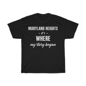 Maryland Heights It’s Where My Story Began Cool Gift T-shirt