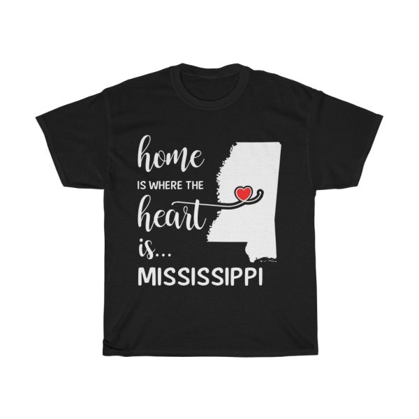 Mississippi Home Is Where Heart Is Cool Gift T-shirt