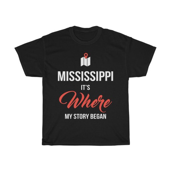 Mississippi It’s Where My Story Began Funny Gift T-shirt