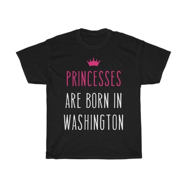 Princesses Are Born In Washington Cool Gift T-shirt