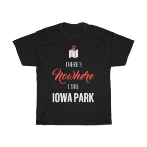 There’s Nowhere Like Iowa Park Cool Gift T-shirt