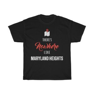 There’s Nowhere Like Maryland Heights Cool Gift T-shirt