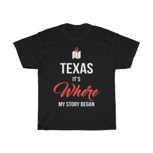 Texas It’s Where My Story Began Funny Gift T-shirt