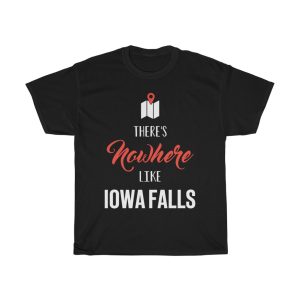 There’s Nowhere Like Iowa Falls Cool Gift T-shirt