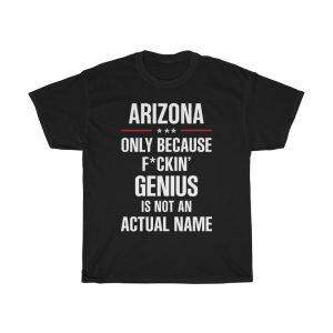 Gift For F_ckin’ Genius Arizona Name Cool Funny T-shirt