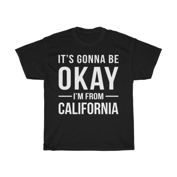 It’s Gonna Be Okay I’m From California Cool Gift T-shirt