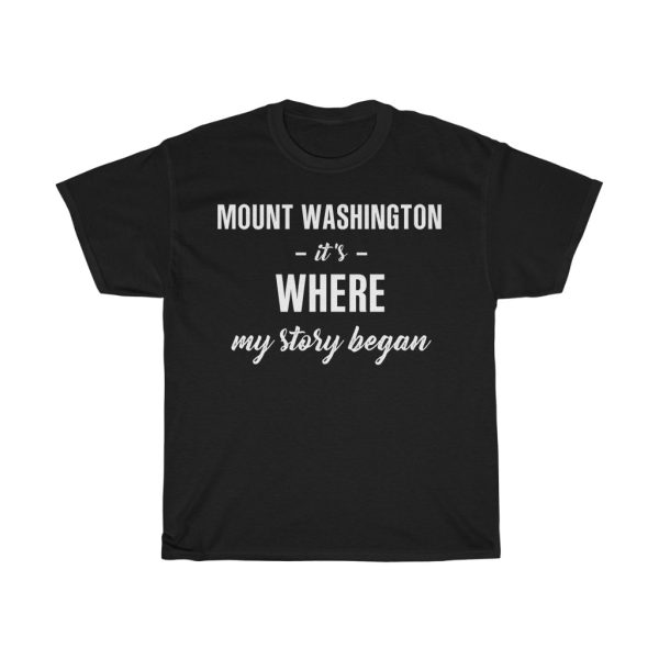 Mount Washington It’s Where My Story Began Cool Gift T-shirt