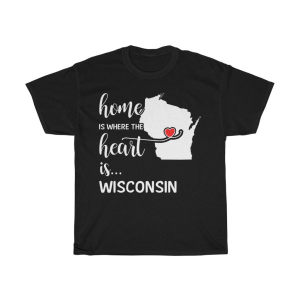 Wisconsin Home Is Where Heart Is Cool Gift T-shirt