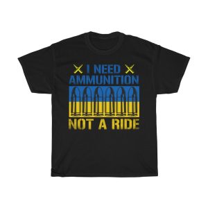 I Need Ammunition Not Ukraine  T-shirt