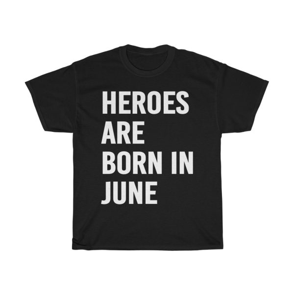 heroes are born in june birthday gift t-shirt