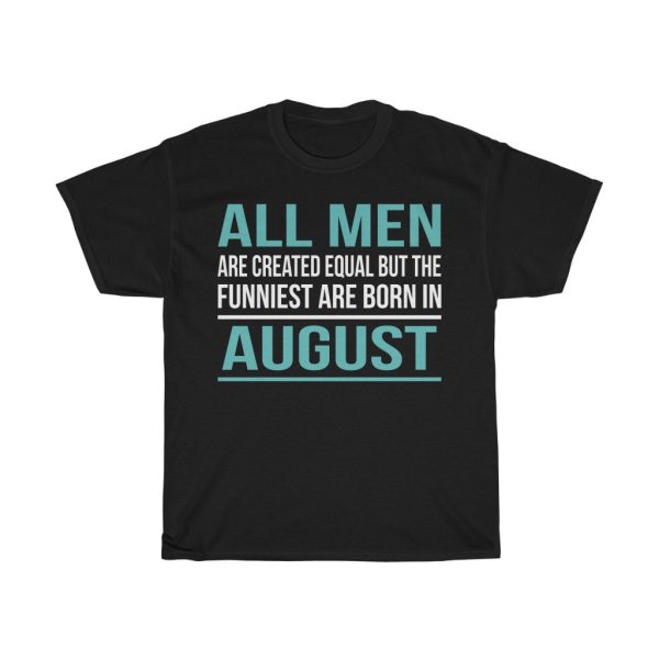 funniest men are born in august birthday gift t-shirt